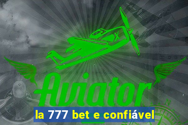 la 777 bet e confiável