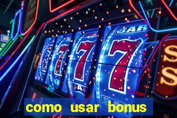 como usar bonus cassino vai de bet