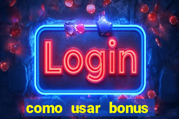 como usar bonus cassino vai de bet