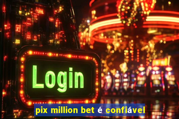 pix million bet é confiável