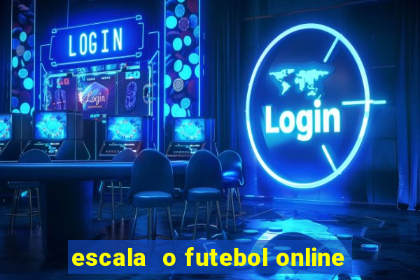 escala  o futebol online