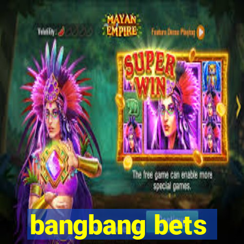 bangbang bets