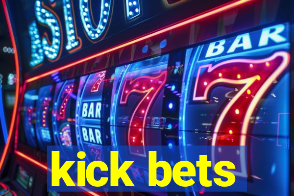 kick bets