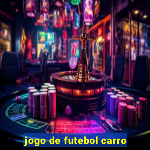 jogo de futebol carro