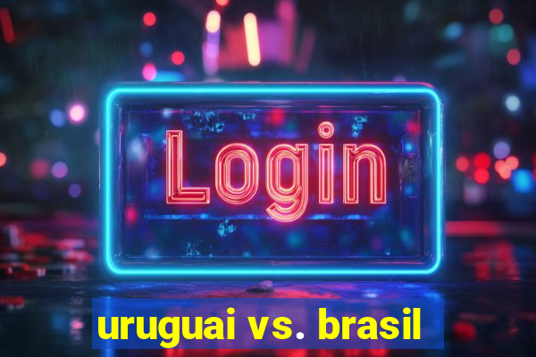 uruguai vs. brasil