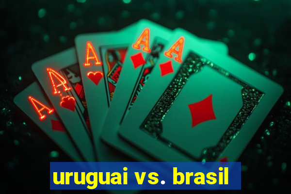 uruguai vs. brasil