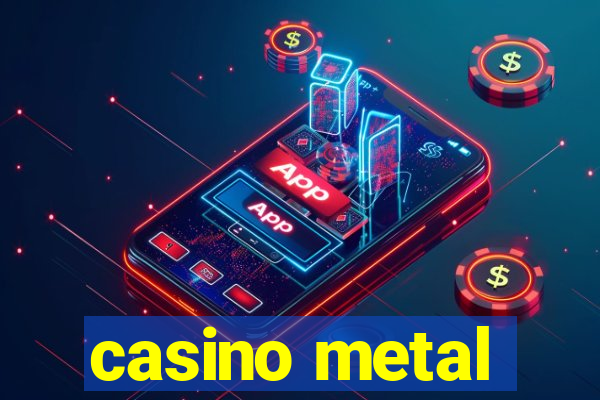 casino metal