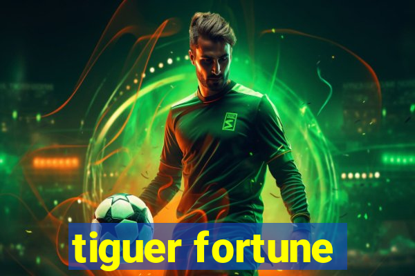 tiguer fortune