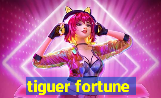 tiguer fortune