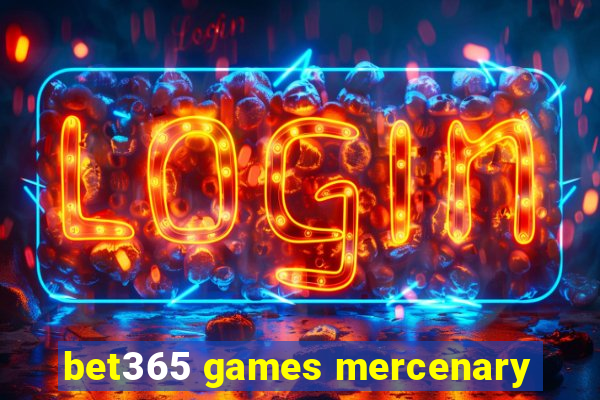 bet365 games mercenary