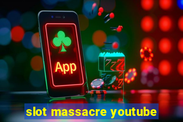 slot massacre youtube