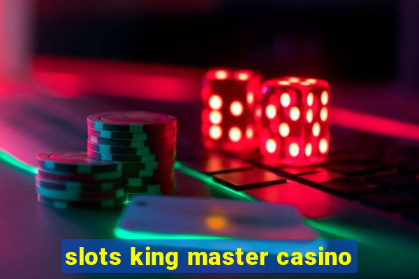 slots king master casino