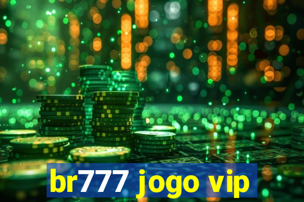 br777 jogo vip