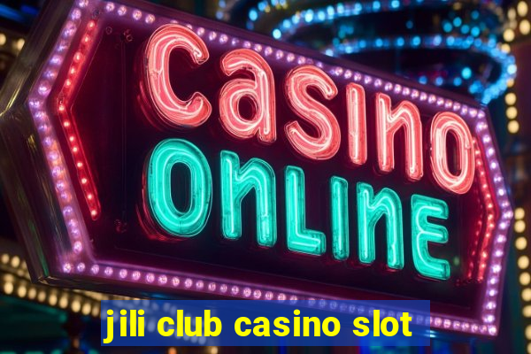 jili club casino slot