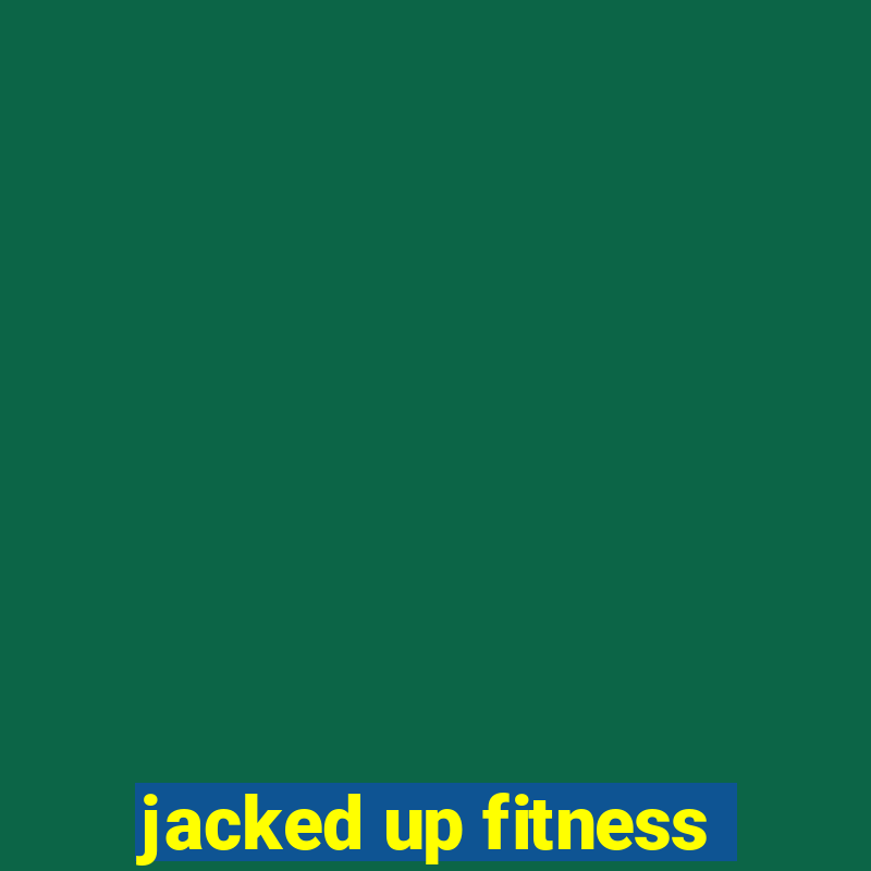 jacked up fitness