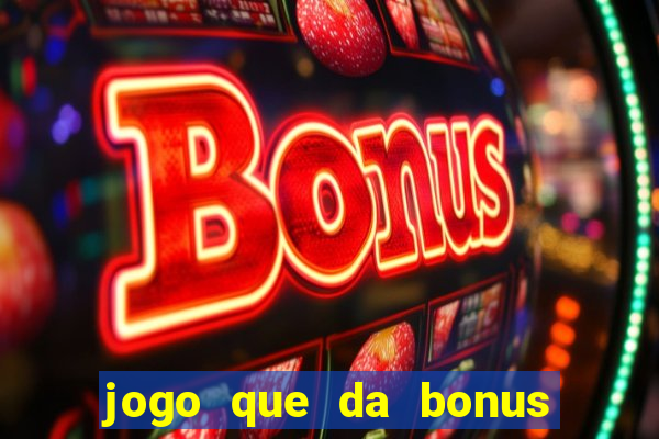 jogo que da bonus de boas vindas