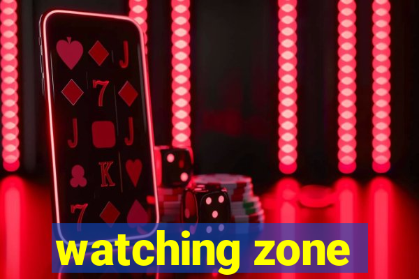 watching zone