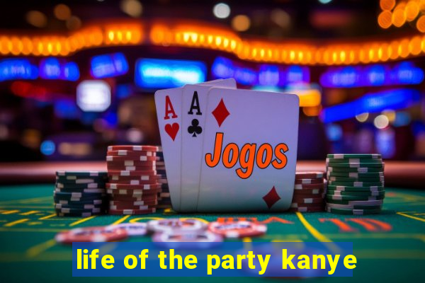 life of the party kanye