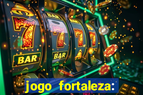 jogo fortaleza: onde assistir