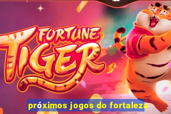 próximos jogos do fortaleza