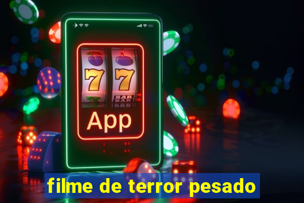 filme de terror pesado