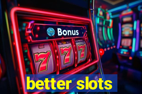 better slots