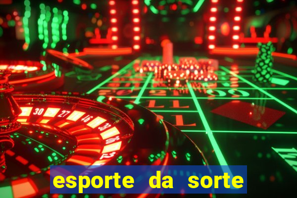 esporte da sorte casino games