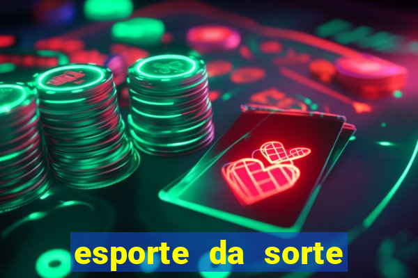 esporte da sorte casino games