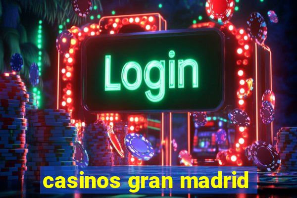 casinos gran madrid