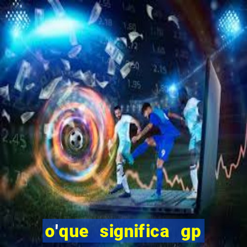 o'que significa gp no futebol