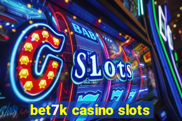 bet7k casino slots