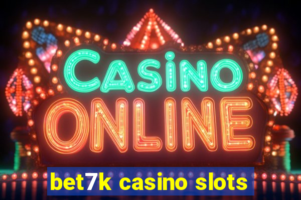 bet7k casino slots