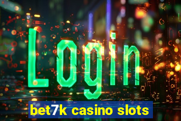 bet7k casino slots