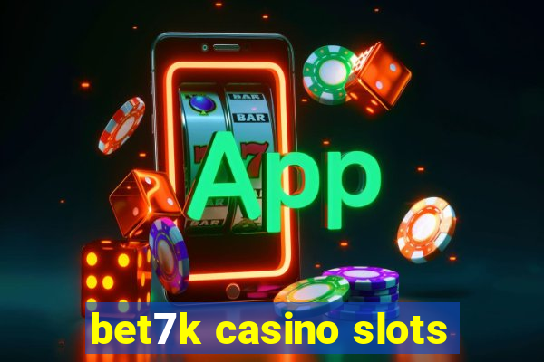 bet7k casino slots