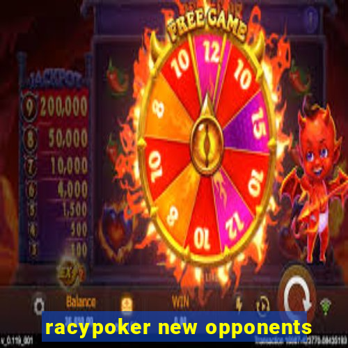 racypoker new opponents