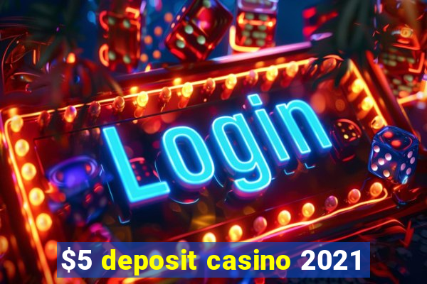 $5 deposit casino 2021