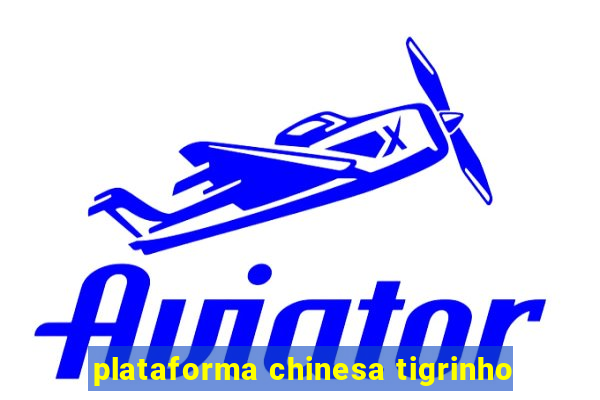 plataforma chinesa tigrinho