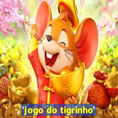 'jogo do tigrinho'