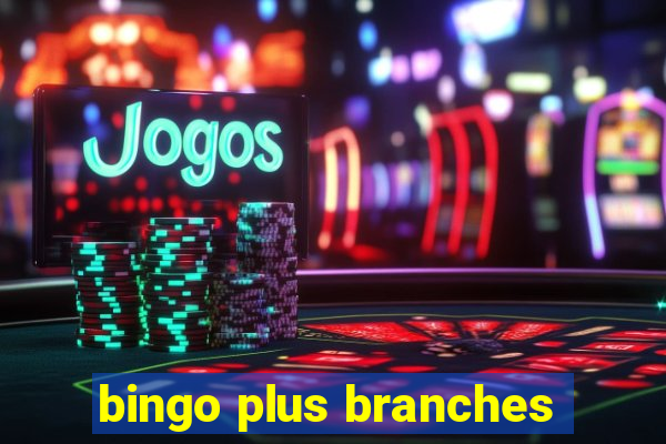 bingo plus branches