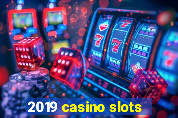 2019 casino slots