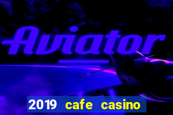 2019 cafe casino no deposit bonus codes