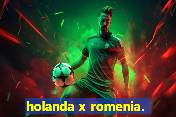 holanda x romenia.