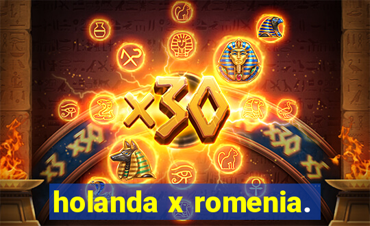 holanda x romenia.