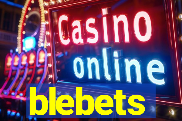 blebets