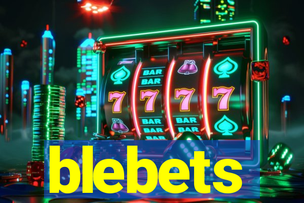 blebets