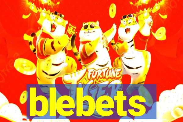 blebets