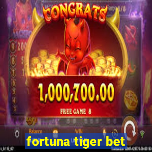 fortuna tiger bet