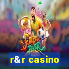 r&r casino