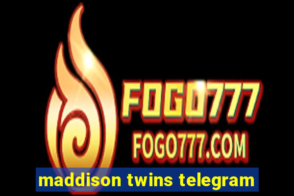 maddison twins telegram