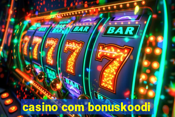 casino com bonuskoodi